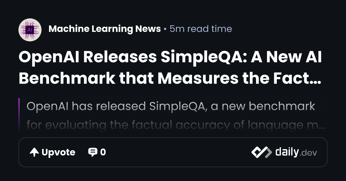 OpenAI Releases SimpleQA: A New AI Benchmark that Measures the ...