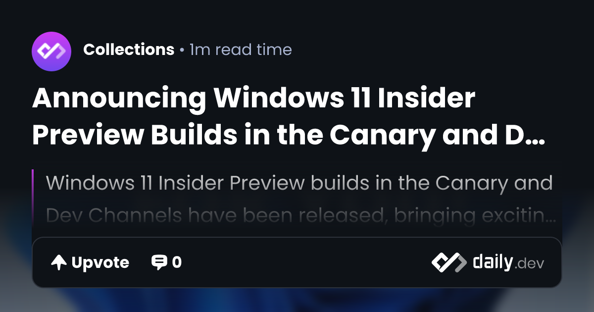 Announcing Windows 11 Insider Preview Builds in the Canary and Dev