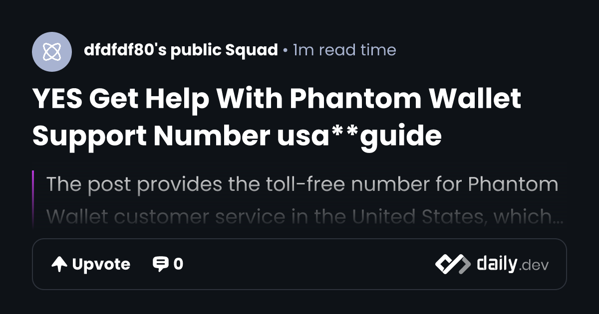 YES Get Help With Phantom Wallet Support Number usa**guide | daily.dev