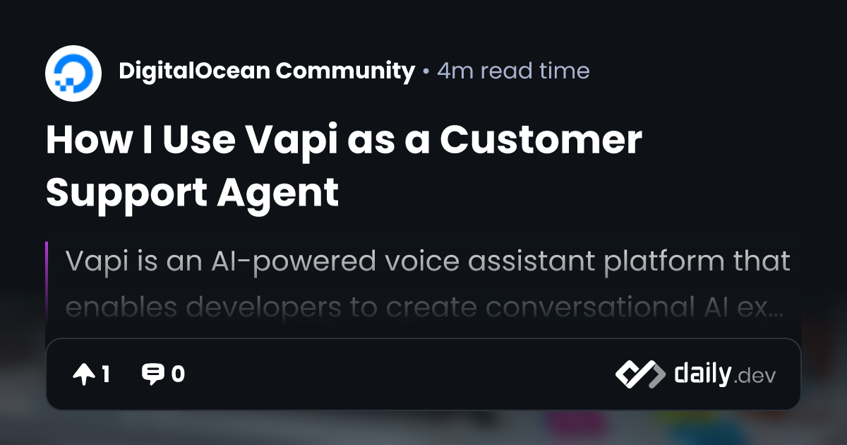 How I Use Vapi as a Customer Support Agent | daily.dev