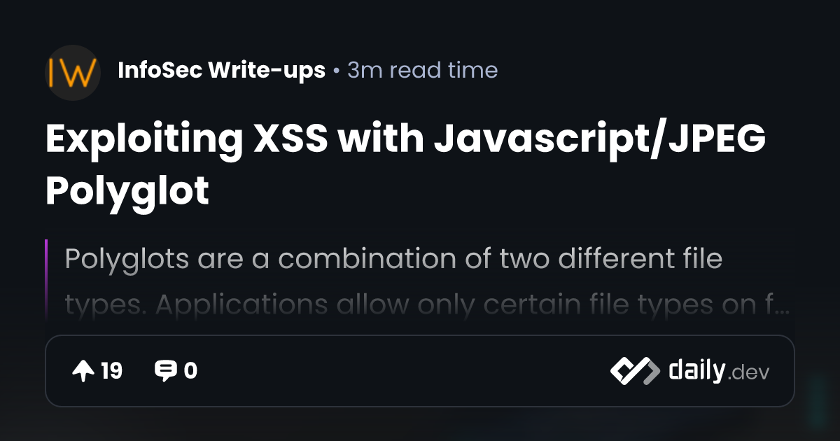 Exploiting XSS with Javascript/JPEG Polyglot | daily.dev