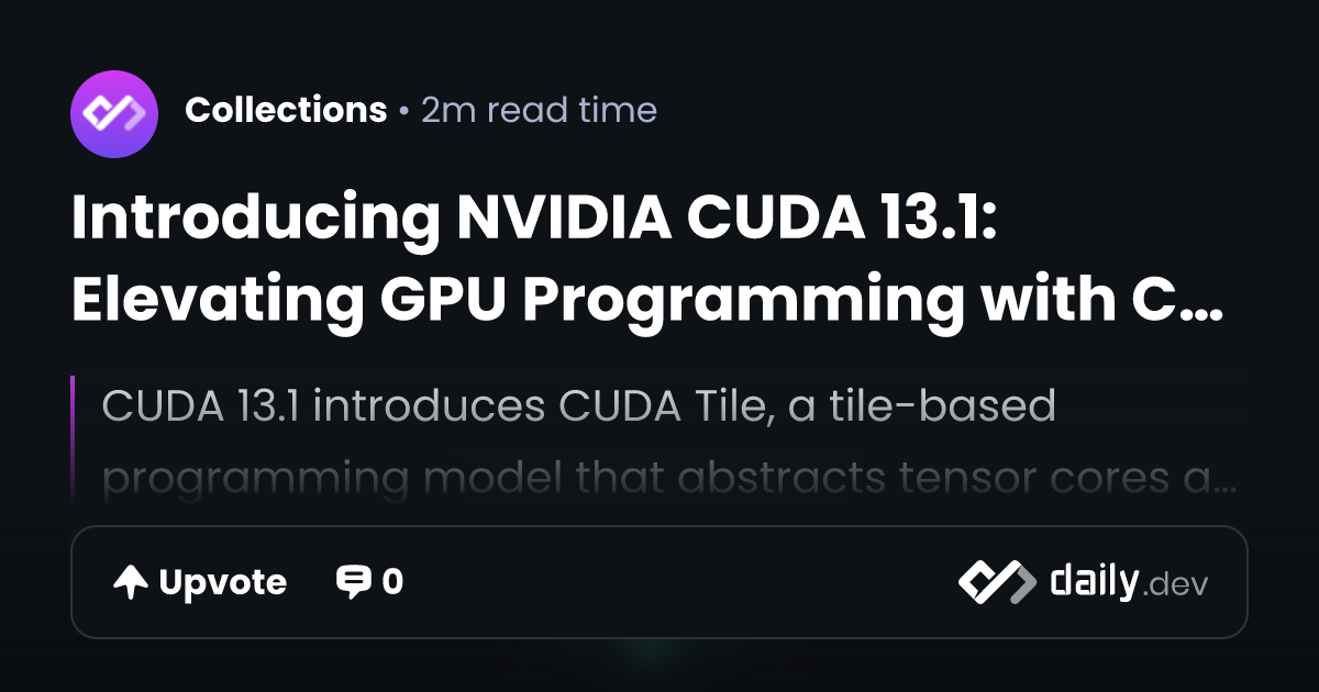 Introducing NVIDIA CUDA 13.1: Elevating GPU Programming with CUDA Tile ...