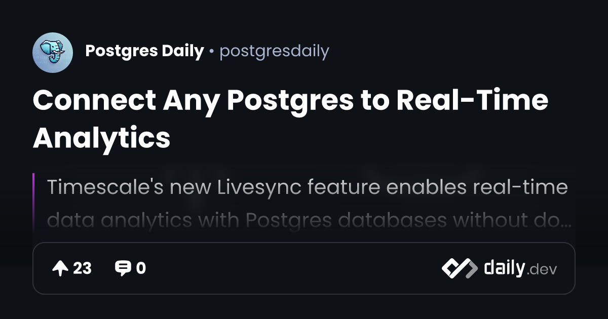 Connect Any Postgres to Real-Time Analytics | daily.dev