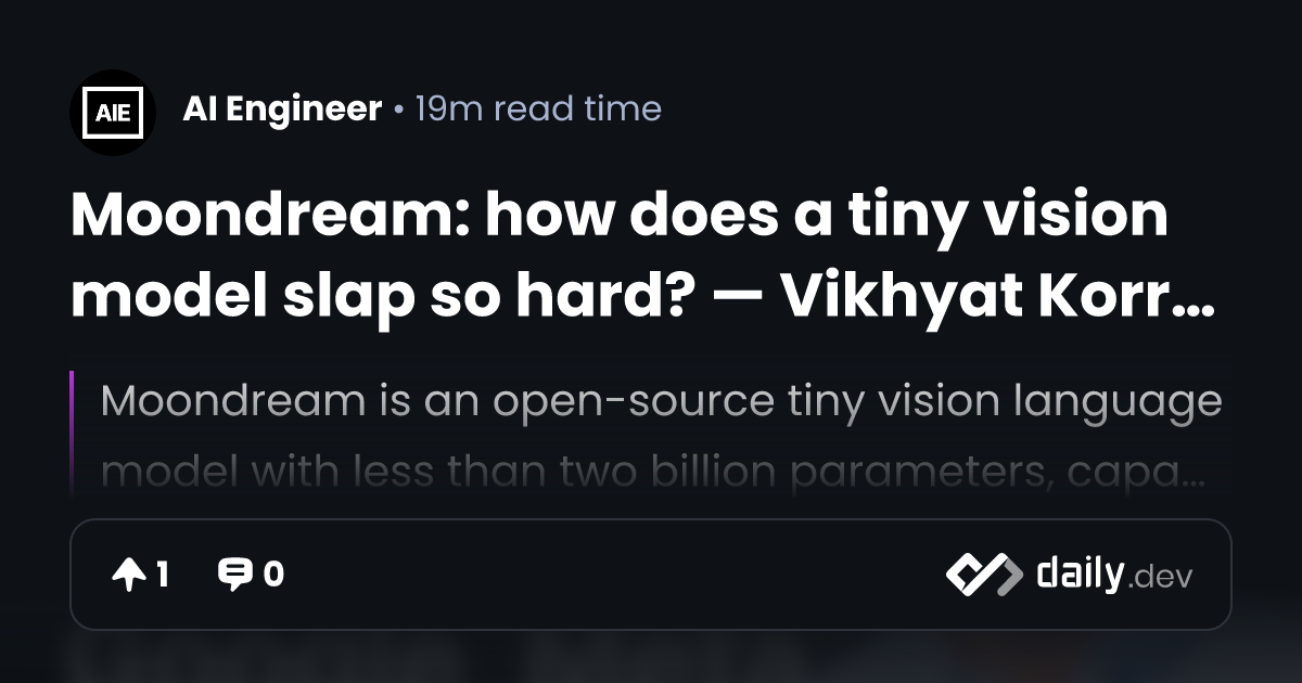 Moondream: how does a tiny vision model slap so hard? — Vikhyat ...