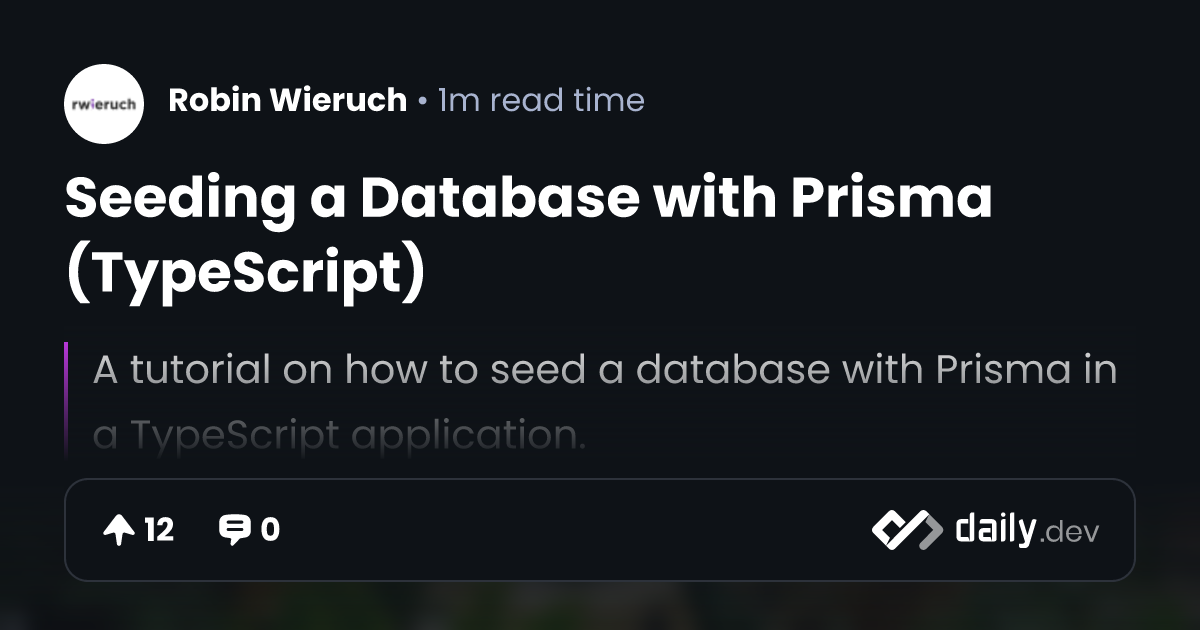 Seeding a Database with Prisma (TypeScript) | daily.dev