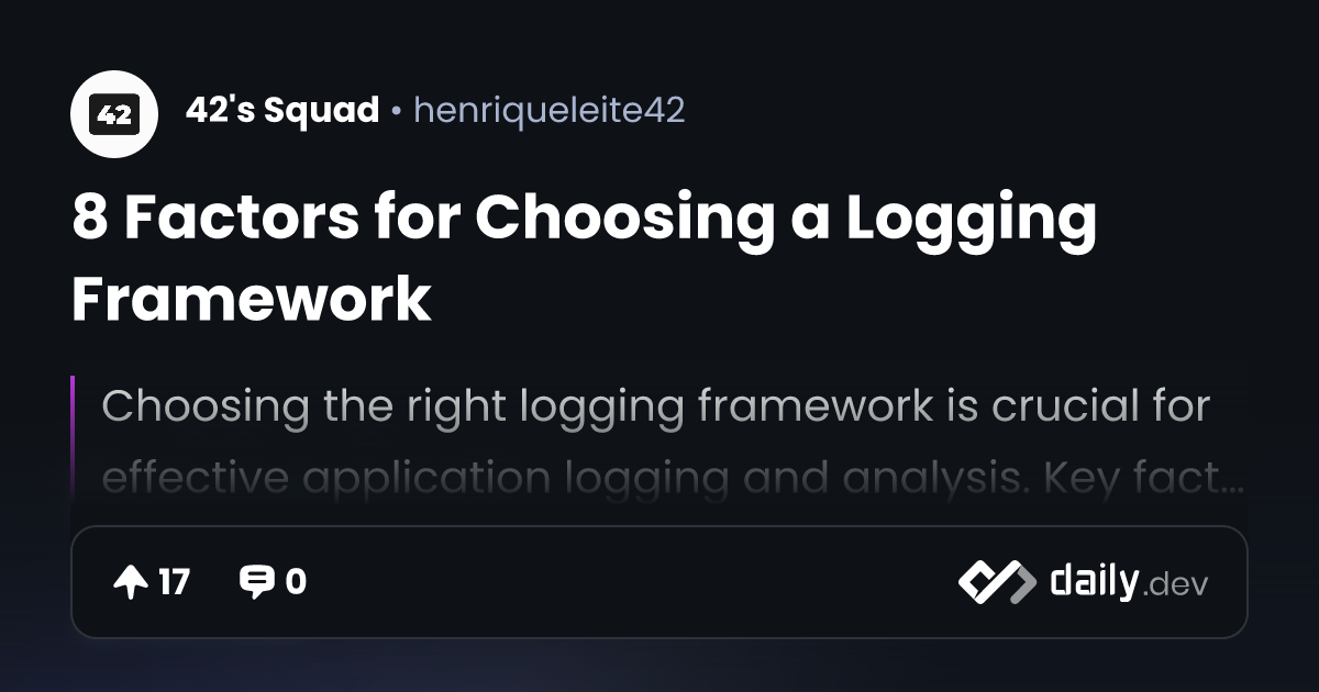 8 Factors for Choosing a Logging Framework | daily.dev