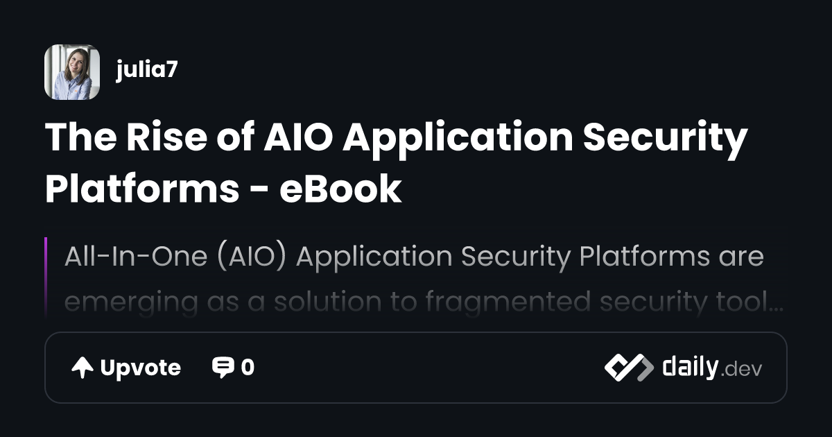 The Rise of AIO Application Security Platforms - eBook | daily.dev