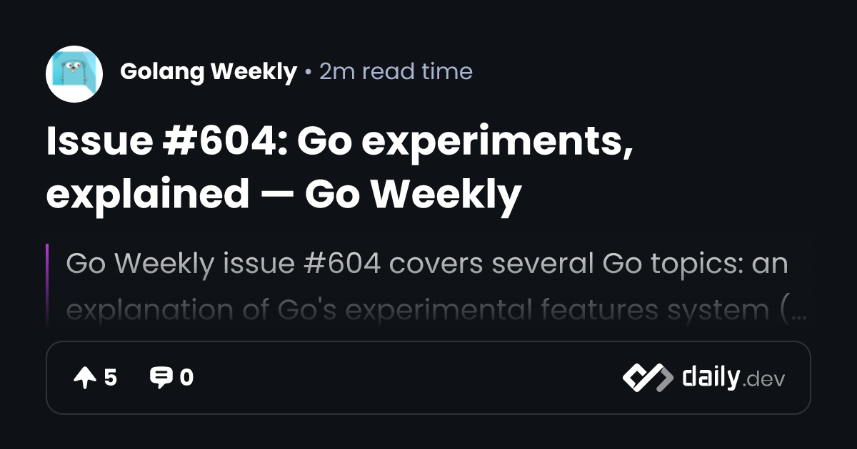 Issue #604: Go experiments, explained — Go Weekly