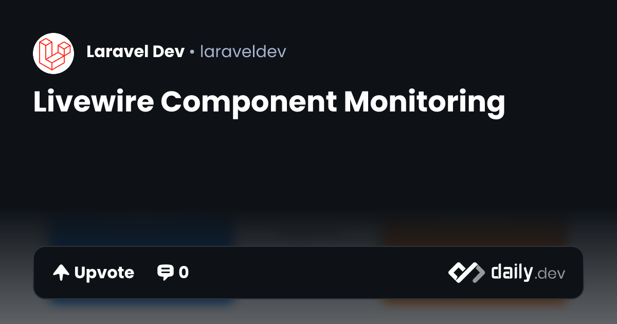 Livewire Component Monitoring | daily.dev