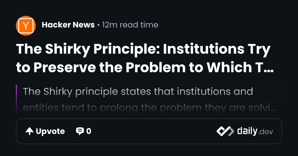 The Shirky Principle: Institutions Try to Preserve the Problem to Which ...