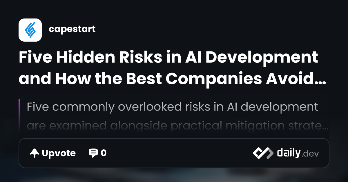 Five Hidden Risks in AI Development and How the Best...