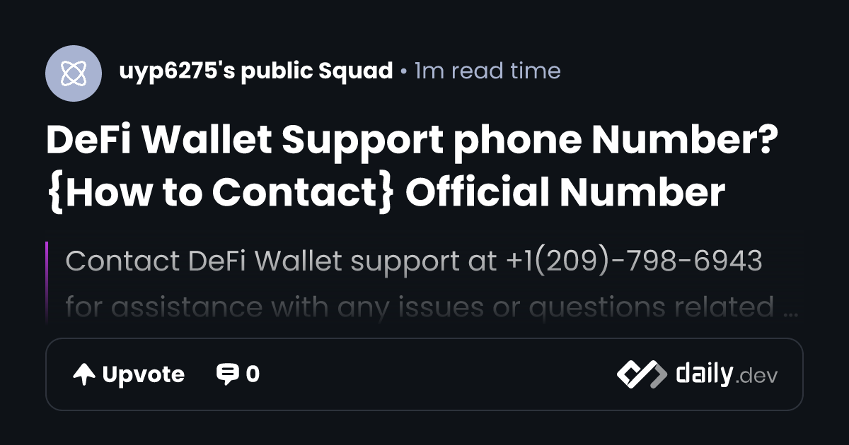 DeFi Wallet Support phone Number? {How to Contact} Official Number | daily.dev