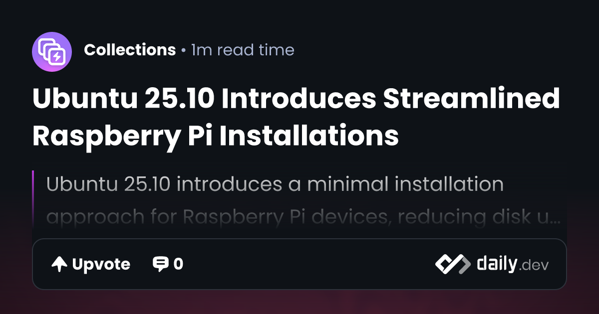 Ubuntu 25.10 Introduces Streamlined Raspberry Pi Installations | daily.dev