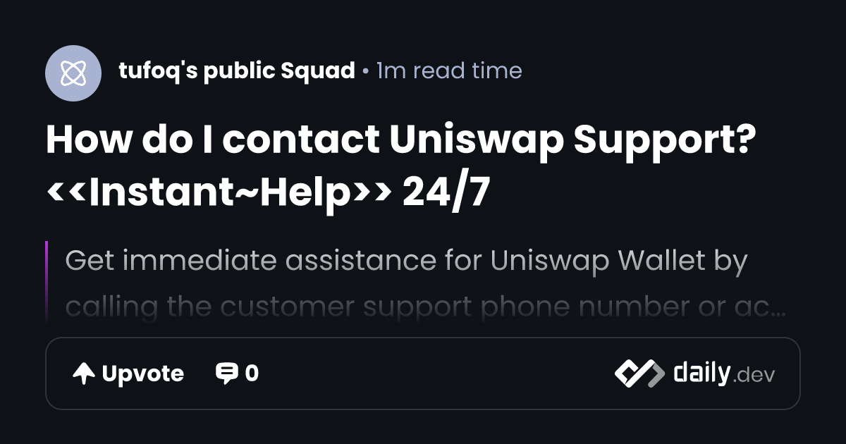 How do I contact Uniswap Support?<<Instant~Help>> 24/7 | daily.dev