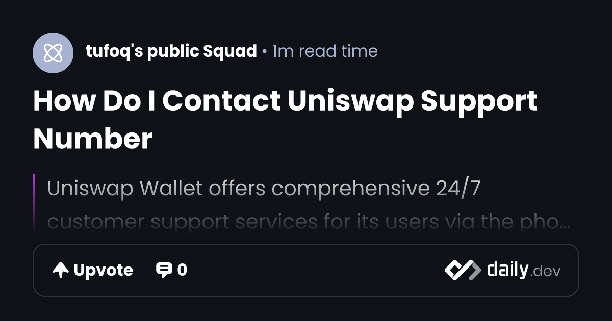 How Do I Contact Uniswap Support Number | daily.dev