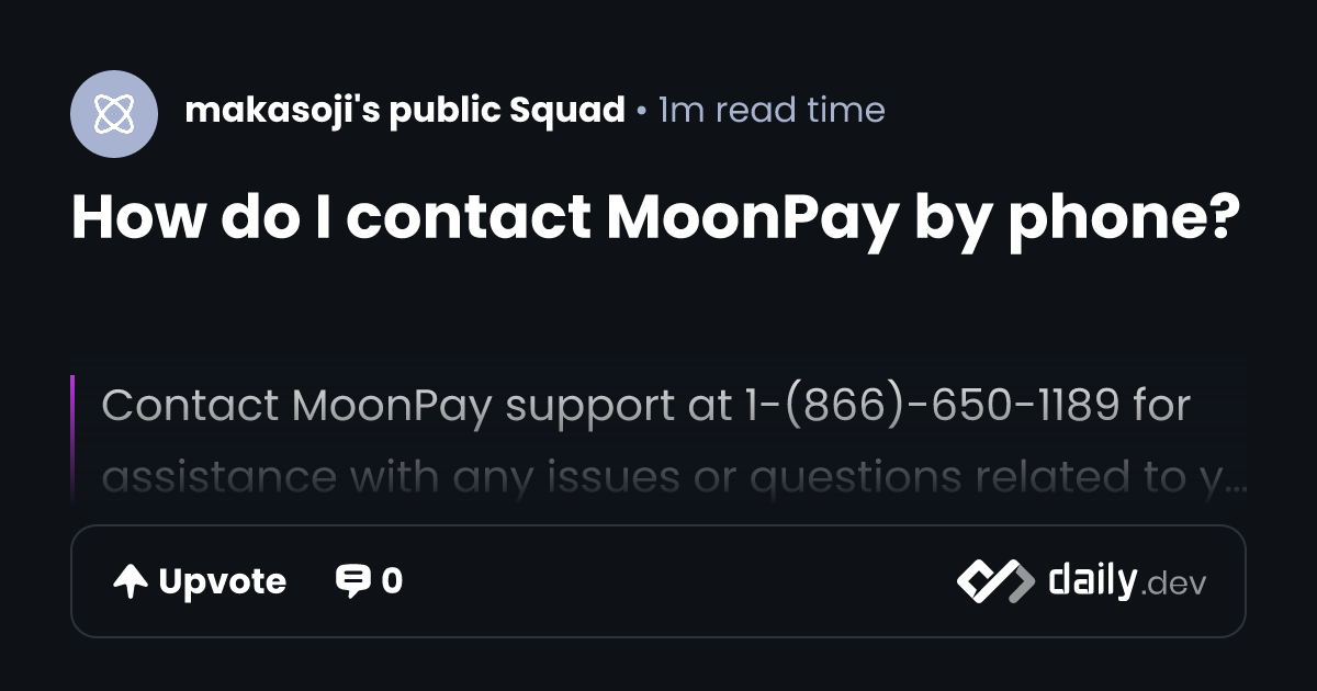 How do I contact MoonPay by phone? | daily.dev