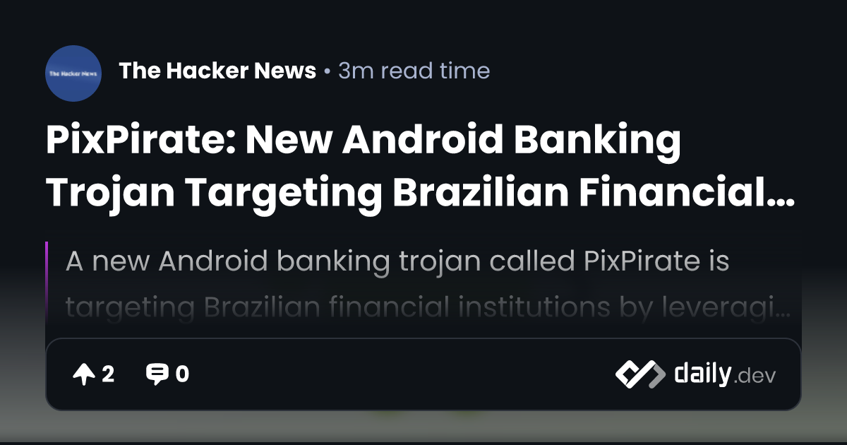 PixPirate: New Android Banking Trojan Targeting...