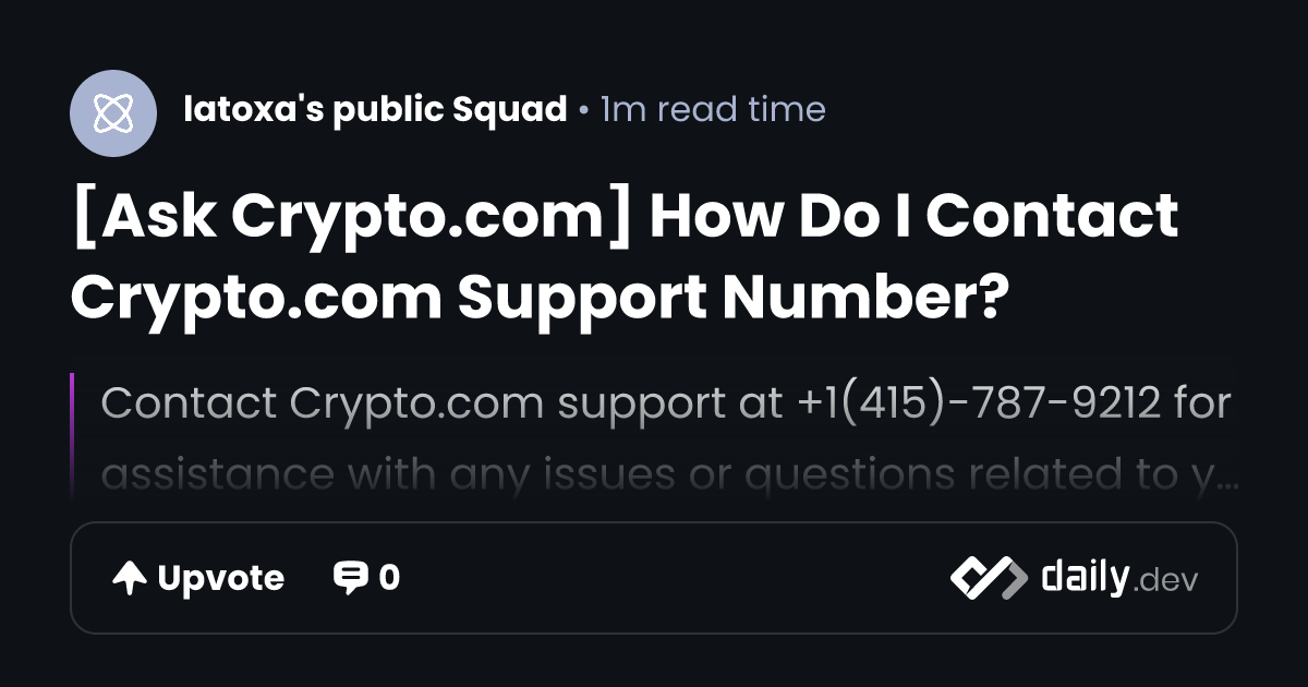 [Ask Crypto.com] How Do I Contact Crypto.com Support Number? | daily.dev