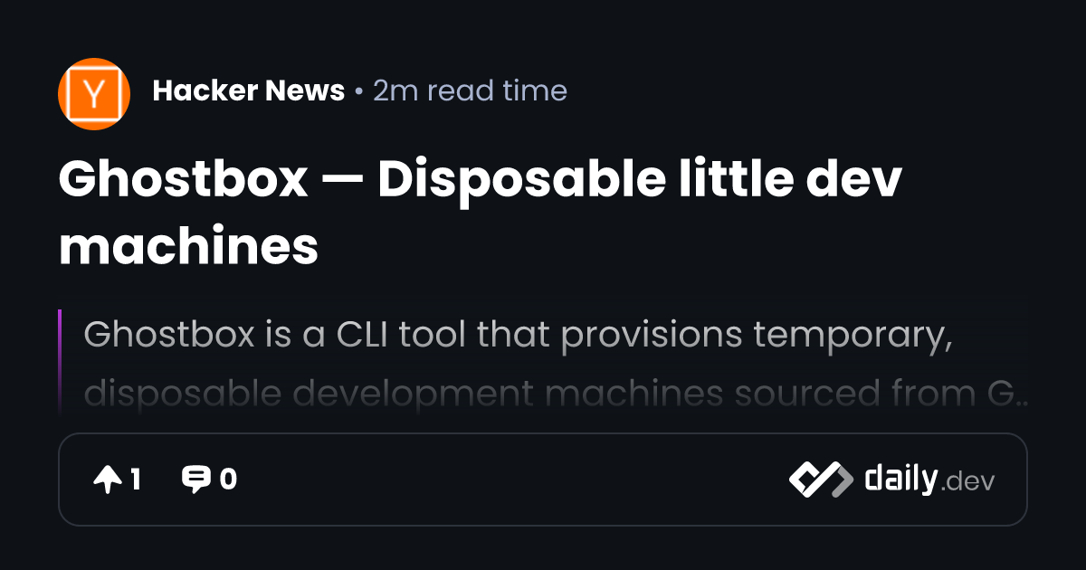 Ghostbox — Disposable little dev machines | daily.dev