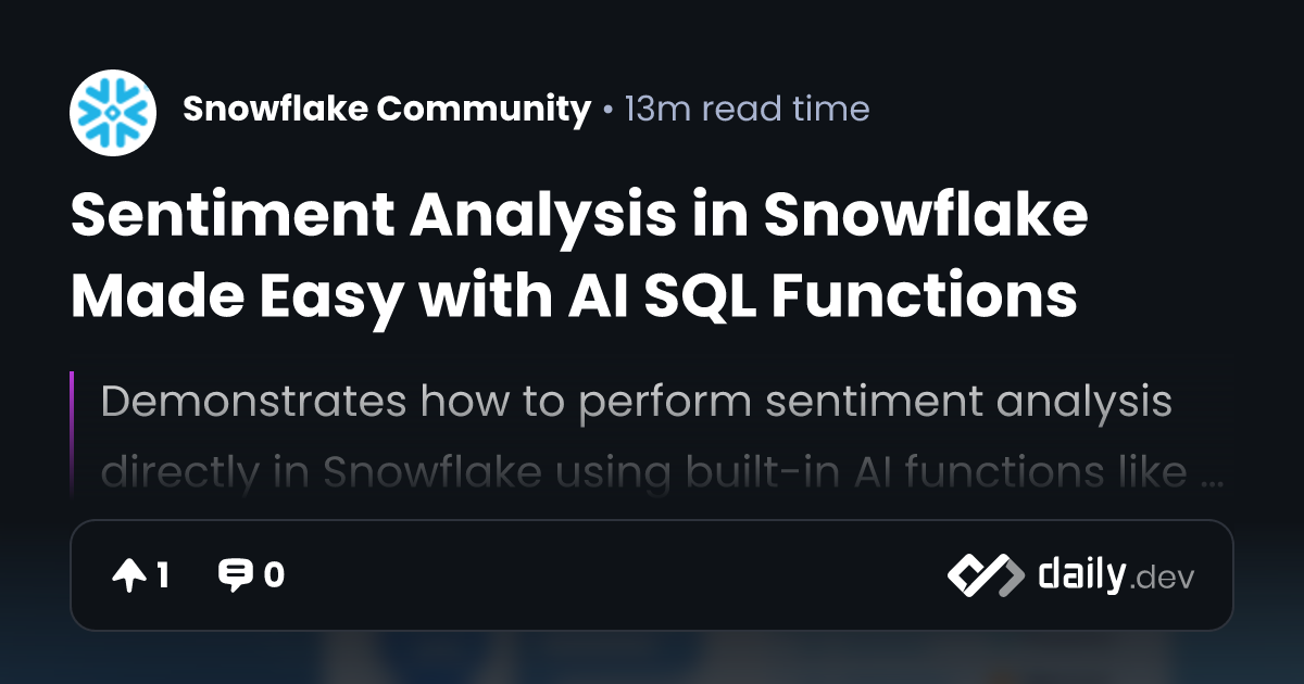 Sentiment Analysis in Snowflake Made Easy with AI SQL Functions | daily.dev