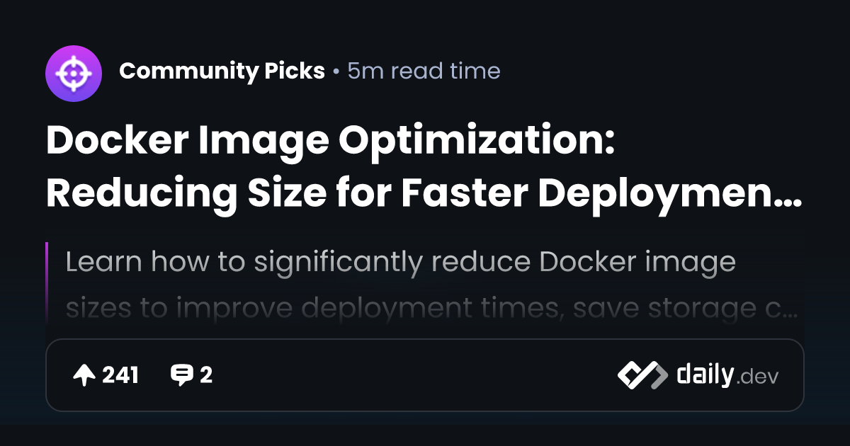 Docker Image Optimization: Reducing Size for Faster Deployments | daily.dev