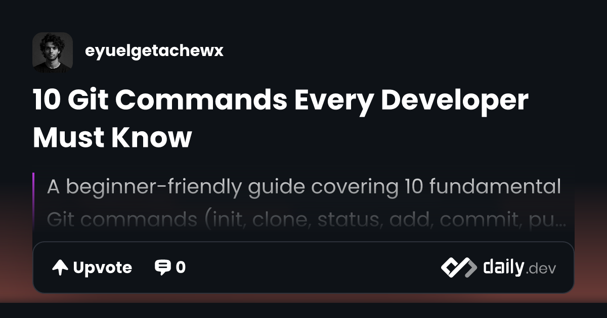 10 Git Commands Every Developer Must Know | daily.dev
