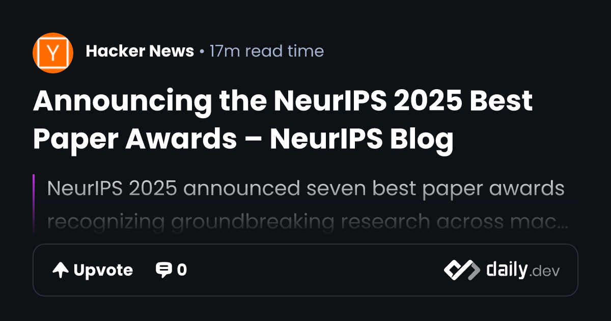 Announcing the NeurIPS 2025 Best Paper Awards – NeurIPS Blog | daily.dev