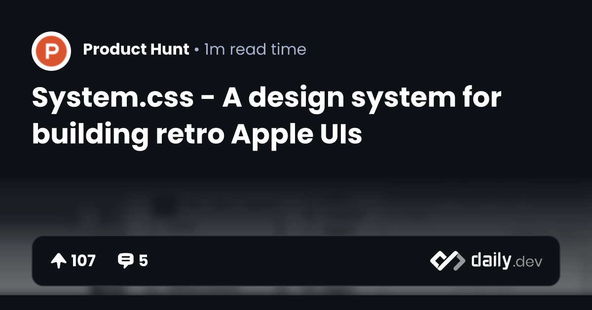 System.css - A design system for building retro Apple UIs | daily.dev