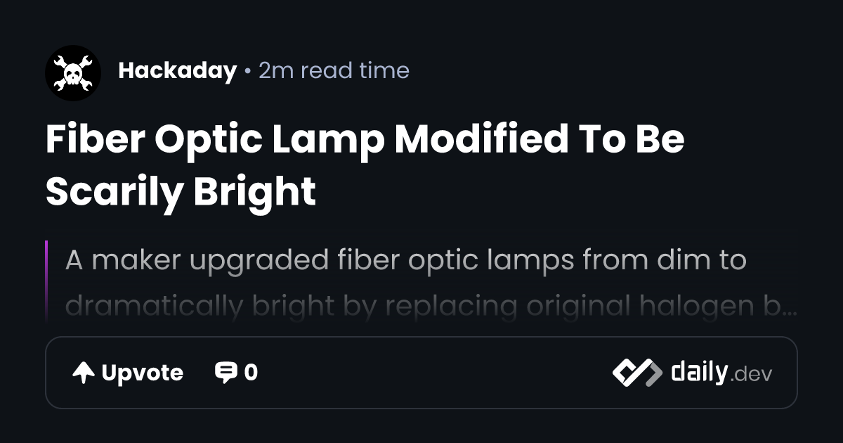 Fiber Optic Lamp Modified To Be Scarily Bright | daily.dev