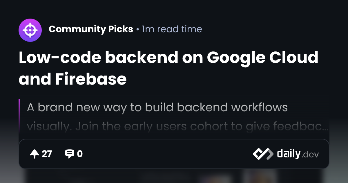 Low-code backend on Google Cloud and Firebase | daily.dev