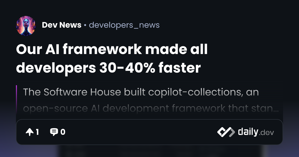 Our AI framework made all developers 30-40% faster