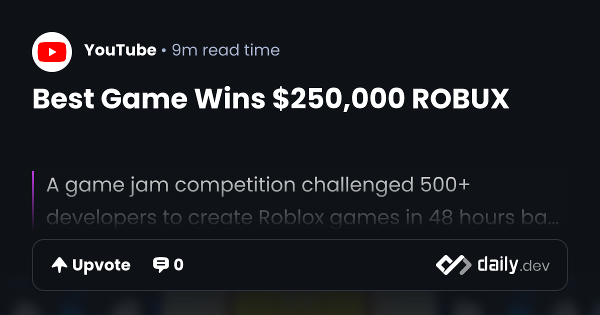 Best Game Wins $250,000 ROBUX | daily.dev