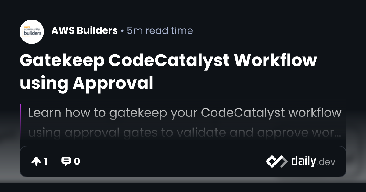 Gatekeep CodeCatalyst Workflow using Approval | daily.dev