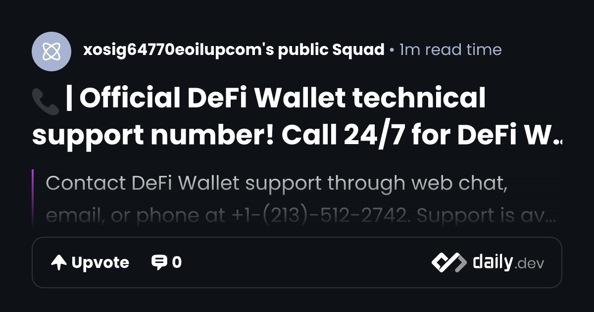 📞 | Official DeFi Wallet technical support number! Call 24/7 for DeFi Wallet Helpline Assistance! | daily.dev