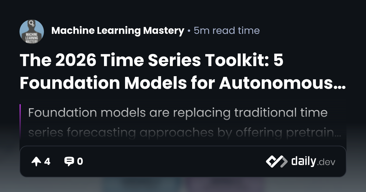 The 2026 Time Series Toolkit: 5 Foundation Models for...