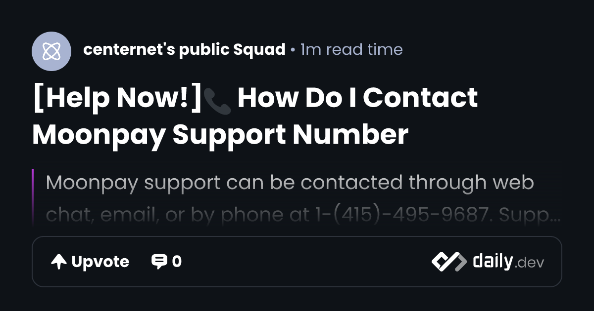 [Help Now!]📞 How Do I Contact Moonpay Support Number | daily.dev