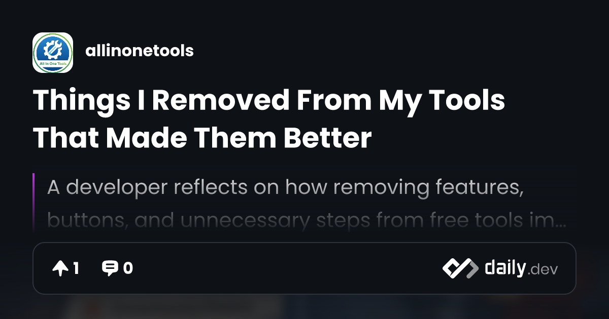 Things I Removed From My Tools That Made Them Better