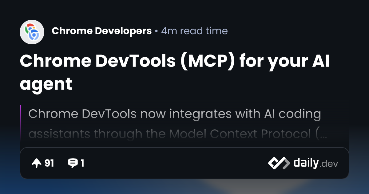 Chrome DevTools (MCP) for your AI agent | daily.dev