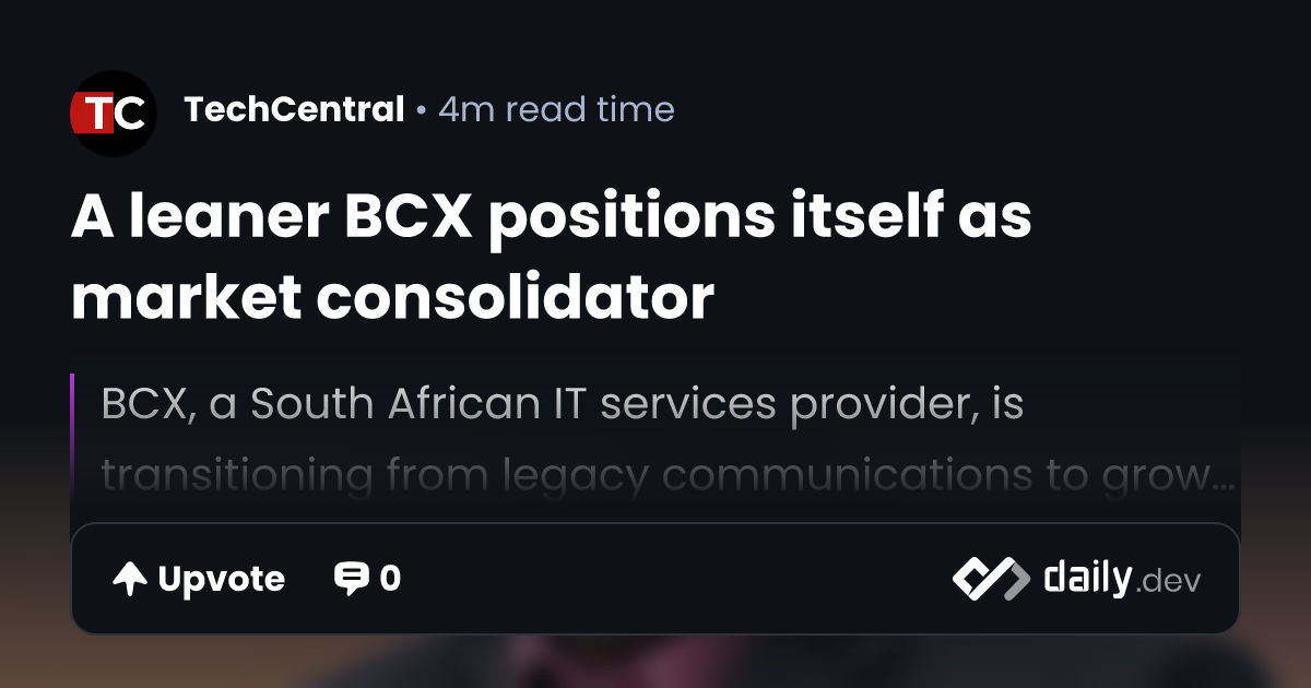A leaner BCX positions itself as market consolidator | daily.dev