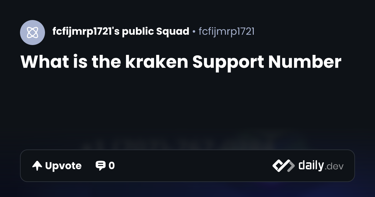 What is the kraken Support Number | daily.dev