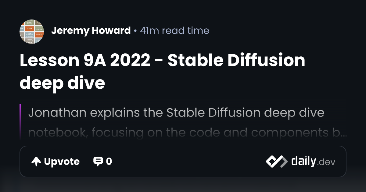 Lesson 9A 2022 - Stable Diffusion deep dive | daily.dev