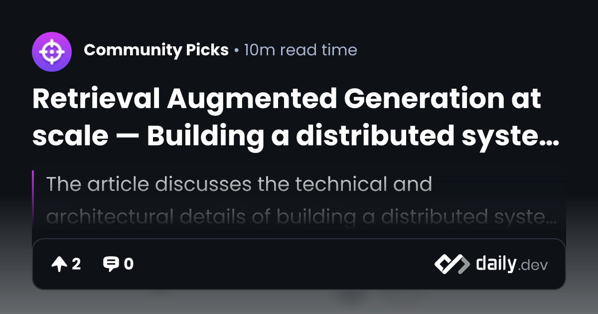Retrieval Augmented Generation at scale — Building a distributed system ...