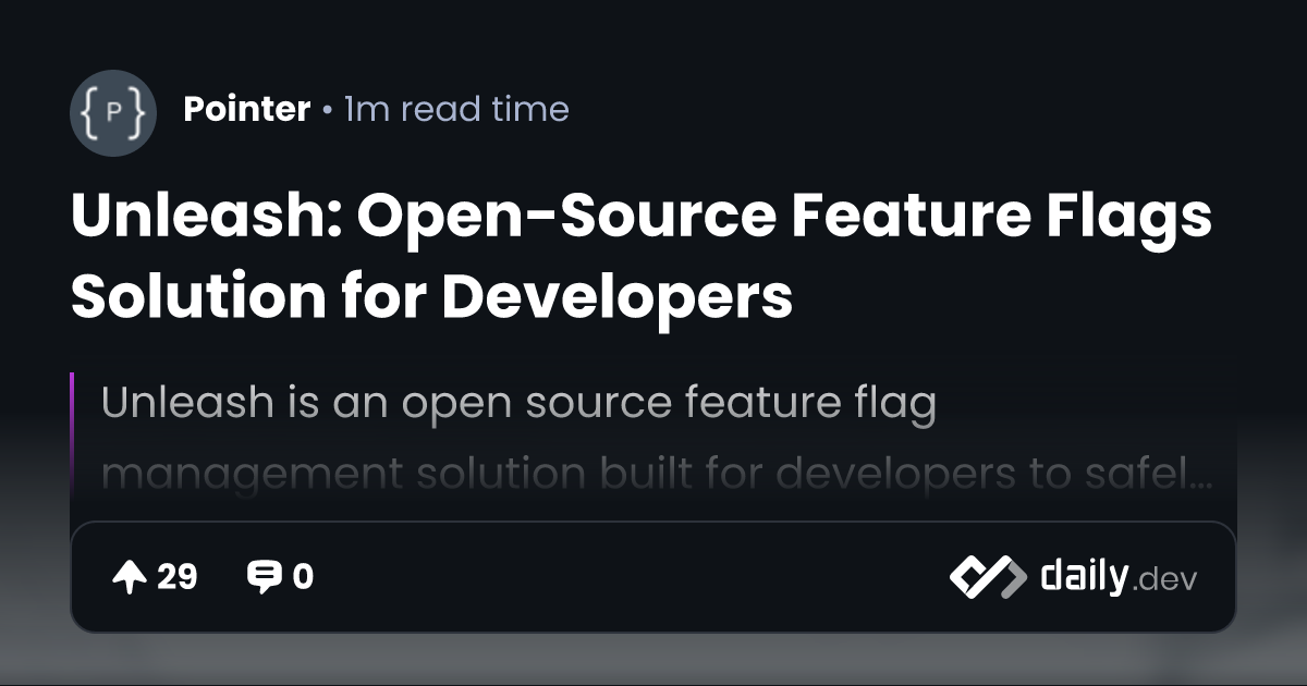 Unleash: Open-Source Feature Flags Solution for Developers | daily.dev