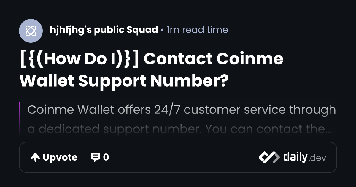 [{(How Do I)}] Contact Coinme Wallet Support Number? | daily.dev