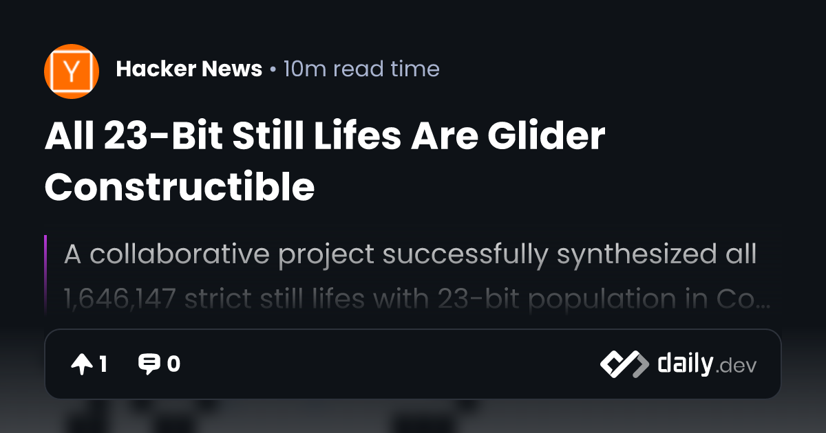 All 23-Bit Still Lifes Are Glider Constructible | daily.dev