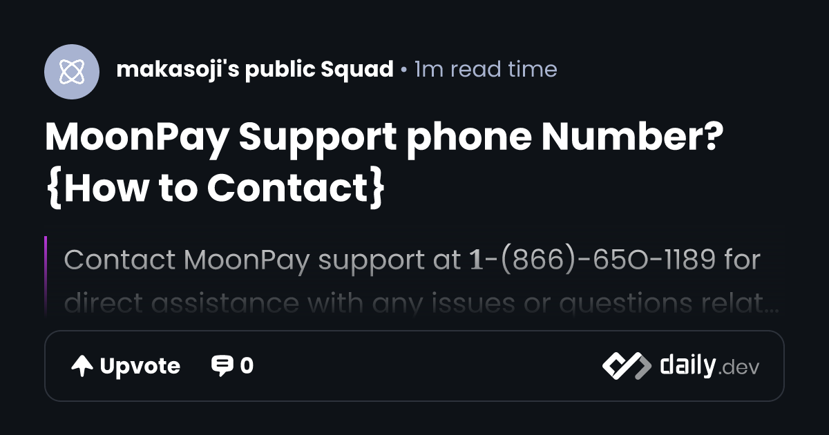 MoonPay Support phone Number? {How to Contact} | daily.dev