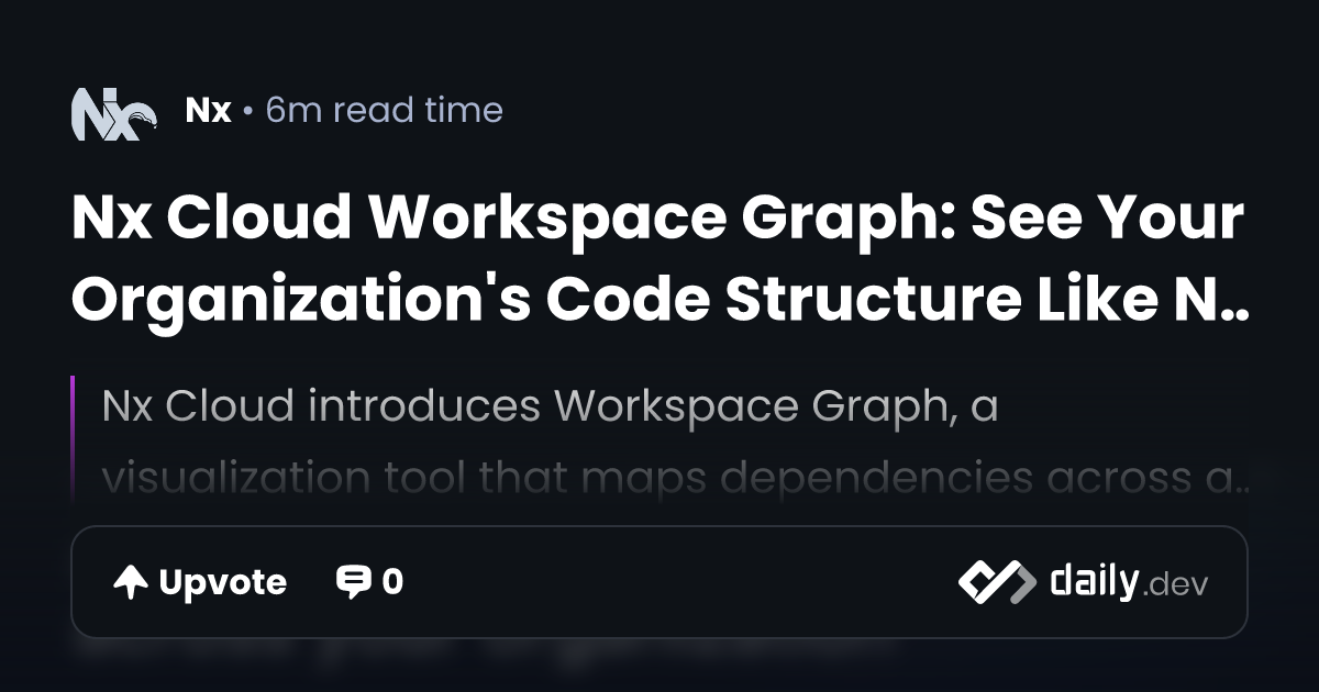 Nx Cloud Workspace Graph: See Your Organization's Code Structure Like ...