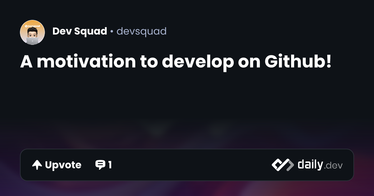 A motivation to develop on Github! | daily.dev