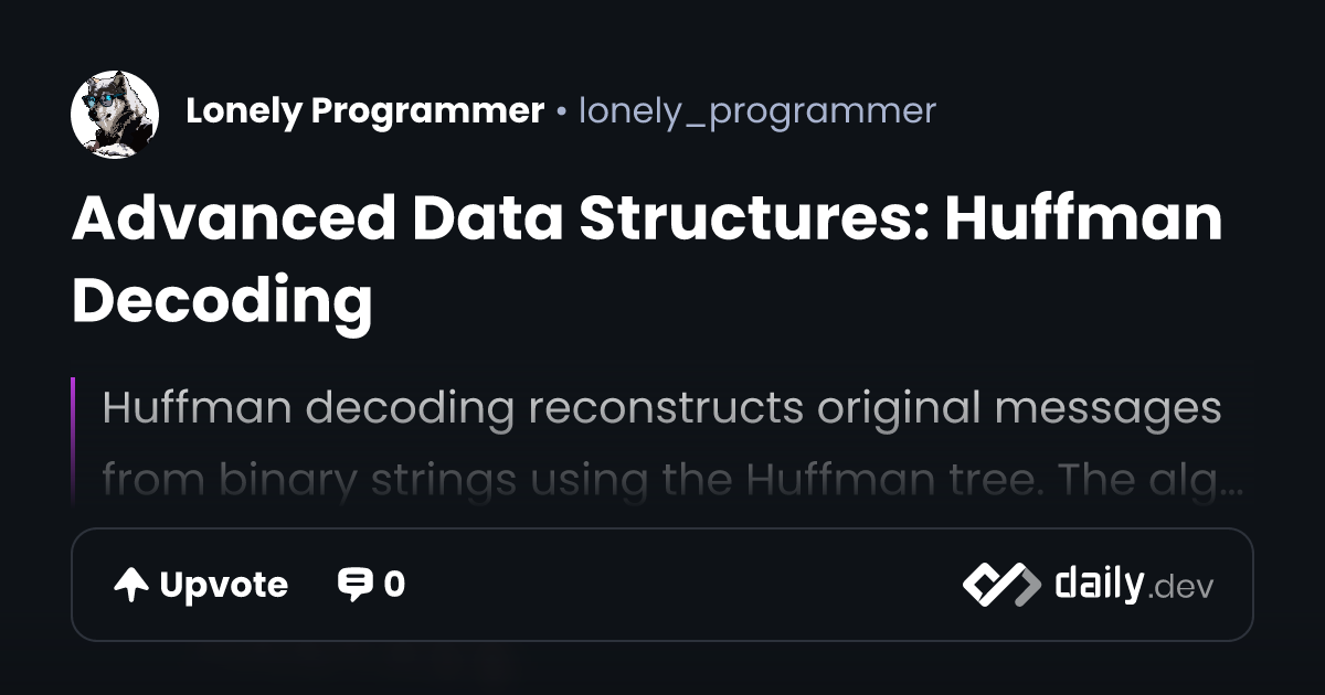 Advanced Data Structures: Huffman Decoding | daily.dev