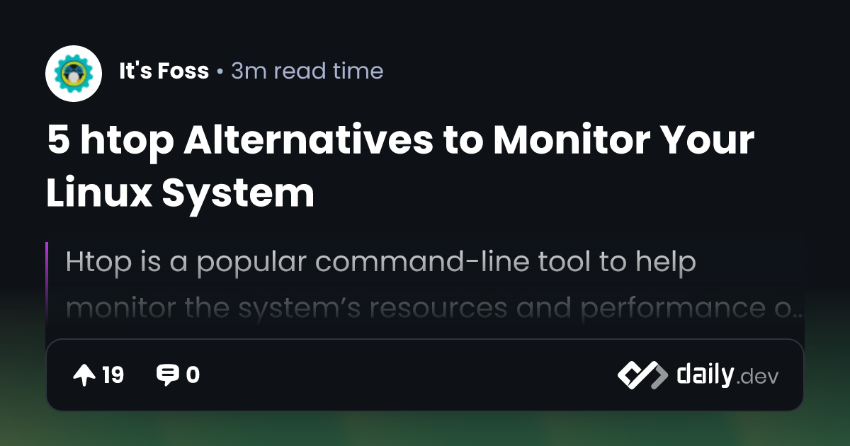 5 htop Alternatives to Monitor Your Linux System daily.dev